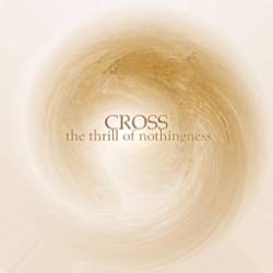 Cross (SWE) : The Thrill of Nothingness